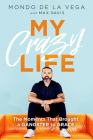 My Crazy Life: The Moments That Brought a Gangster to Grace By Mondo de la Vega, Max Davis (Contribution by) Cover Image