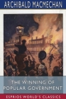 The Winning of Popular Government (Esprios Classics): Edited by George M. Wrong and H. H. Langton Cover Image