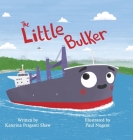 The Little Bulker By Katerina P. Shaw, Paul Nugent (Illustrator) Cover Image
