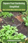 Square Foot Gardening Simplified: How to Grow More Food in Less Space Cover Image
