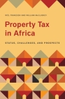 Property Tax in Africa: Status, Challenges, and Prospects By Riël Franzsen (Editor), William McCluskey (Editor) Cover Image