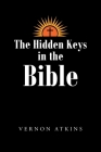 The Hidden Keys in the Bible By Vernon Atkins Cover Image