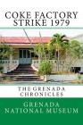 Coke Factory Strike 1979: The Grenada Chronicles By Ann Elizabeth Wilder, Grenada National Museum Cover Image