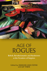 Age of Rogues: Rebels, Revolutionaries and Racketeers at the Frontiers of Empires By Ramazan Hakkı Öztan (Editor), Alp Yenen (Editor) Cover Image