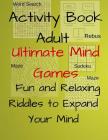 Activity Book Adult Ultimate Mind Games Fun and Relaxing Riddles to Expand Your Mind: 400+Much More Riddles to Make Your Friends Laugh With Mazes, Sud By Jerrod Koch Cover Image