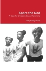 Spare the Rod: A Case for Empathy-Based Parenting By Misty Handy Daniel Cover Image