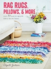 Rag Rugs, Pillows, and More: over 30 ways to upcycle fabric for the home Cover Image