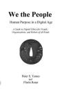 We the People: Human Purpose in a Digital Age: A Guide to Digital Ethics for Individuals, Organizations and Robots of All Kinds By Peter S. Temes, Florin Rotar Cover Image
