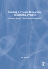 Building a Trauma-Responsive Educational Practice: Lessons from a Corrections Classroom By Em Daniels Cover Image