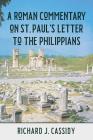 A Roman Commentary on St. Paul’s Letter to the Philippians By Richard J. Cassidy Cover Image