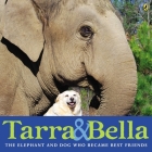 Tarra & Bella: The Elephant and Dog Who Became Best Friends Cover Image
