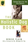 The Holistic Dog Book: Canine Care for the 21st Century By Denise Flaim, Michael W. Fox (Foreword by) Cover Image