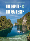 The Hunter & the Gatherer: Cooking and Provisioning for Sailing Adventures By Catherine Lawson, David Bristow Cover Image