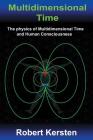 Multidimensional Time: The physics of Multidimensional Time and Human Consciousness Cover Image