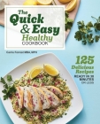 The Quick & Easy Healthy Cookbook: 125 Delicious Recipes Ready in 30 Minutes or Less By Carrie Forrest Cover Image