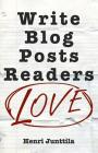 Write Blog Posts Readers Love: A Step-By-Step Guide By Henri Junttila Cover Image