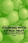 Cooking with Citrus Fruit - A Selection of Recipes By Anon Cover Image