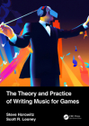 The Theory and Practice of Writing Music for Games By Steve Horowitz, Scott Looney Cover Image