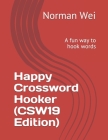 Happy Crossword Hooker (CSW19 Edition): A fun way to hook words By Norman Wei Cover Image