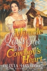 A Miracle Leads Her to the Cowboy's Heart: A Christian Historical Romance Book By Olivia Haywood Cover Image