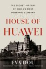 House of Huawei: The Secret History of China's Most Powerful Company Cover Image