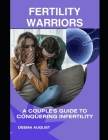 Fertility Warriors: A Couple's Guide To Conquering Infertility By Deema August Cover Image