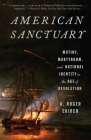 American Sanctuary: Mutiny, Martyrdom, and National Identity in the Age of Revolution Cover Image