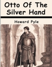 Otto Of The Silver Hand By Howard Pyle Cover Image