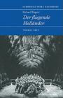 Richard Wagner: Der Fliegende Holländer (Cambridge Opera Handbooks) By Thomas Grey (Editor) Cover Image