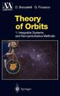 Theory of Orbits: Volume 1: Integrable Systems and Non-Perturbative Methods (Astronomy and Astrophysics Library) By Dino Boccaletti, Prof Giuseppe Pucacco Cover Image