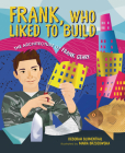 Frank, Who Liked to Build: The Architecture of Frank Gehry By Deborah Blumenthal, Maria Brzozowska (Illustrator) Cover Image