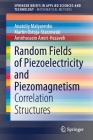 Random Fields of Piezoelectricity and Piezomagnetism: Correlation Structures By Anatoliy Malyarenko, Martin Ostoja-Starzewski, Amirhossein Amiri-Hezaveh Cover Image