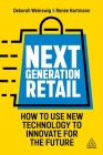 Next Generation Retail: How to Use New Technology to Innovate for the Future By Deborah Weinswig, Renee Hartmann Cover Image