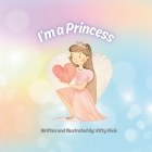 I'm a Princess By Kitty Pixie (Illustrator), Kitty Pixie Cover Image