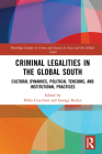 Criminal Legalities in the Global South: Cultural Dynamics, Political Tensions, and Institutional Practices By Pablo Ciocchini (Editor), George Radics (Editor) Cover Image