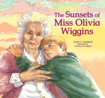 The Sunsets of Miss Olivia Wiggins By Lester L. Laminack, Constance R. Bergum (Illustrator) Cover Image