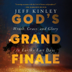 God's Grand Finale: Wrath, Grace, and Glory in Earth's Last Days Cover Image