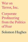 War on Terror, Inc.: Corporate Profiteering from the Politics of Fear Cover Image