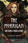 The Morrigan: Celtic Goddess of Magick and Might By Courtney Weber, Lora O'Brien (Foreword by) Cover Image