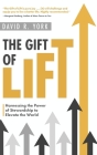 The Gift of Lift: Harnessing the Power of Stewardship to Elevate the World By David R. York Cover Image