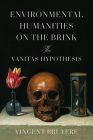 Environmental Humanities on the Brink: The Vanitas Hypothesis By Vincent Bruyere Cover Image