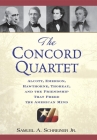 The Concord Quartet: Alcott, Emerson, Hawthorne, Thoreau and the Friendship That Freed the American Mind By Samuel A. Schreiner Cover Image