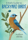 A Kid's Guide to Backyard Birds By Eliza Berkowitz, Nicole Larue (Illustrator) Cover Image