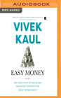 Easy Money, Book 2: The Evolution of the Global Financial System to the Great Bubble Burst By Vivek Kaul, Kaushik Ramachandran (Read by) Cover Image