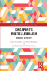 Singapore's Multiculturalism: Evolving Diversity (Routledge Contemporary Southeast Asia) By Sharon Siddique, Chan Heng Chee, Irna Nurlina Masron (Contribution by) Cover Image