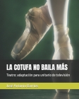 La Cotufa No Baila Más: Teatro: adaptación para unitario de televisión Cover Image