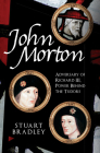 John Morton: Adversary of Richard III, Power Behind the Tudors Cover Image