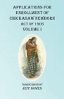 Applications For Enrollment of Chickasaw Newborn Act of 1905 Volume I By Jeff Bowen (Transcribed by) Cover Image