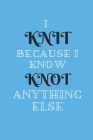 I Knit Because I Know Knot Anything Else: A Knitter's Notebook: Knit paper - 4:5 ratio By Zola Stationery Cover Image