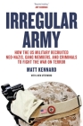 Irregular Army: How the US Military Recruited Neo-Nazis, Gang Members, and Criminals to Fight the War on Terror By Matt Kennard Cover Image